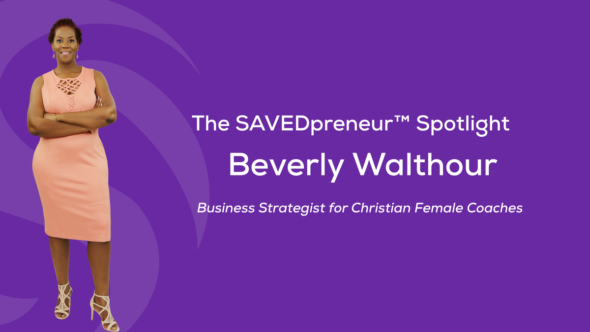 The SAVEDpreneur™ Spotlight: Beverly Walthour, Business Strategist for Christian Female Coaches