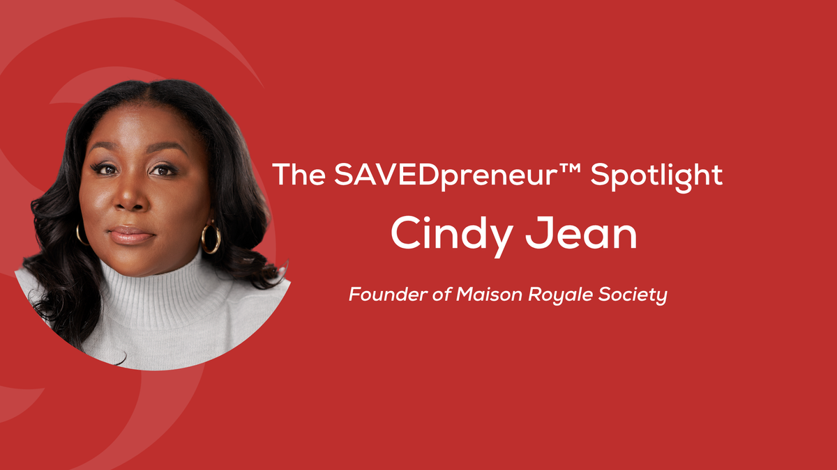 The SAVEDpreneur™ Spotlight: Cindy Jean, Founder of Maison Royale Society