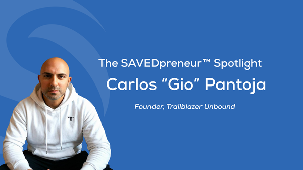 The SAVEDpreneur™ Spotlight: Carlos Giovanni Pantoja, Founder of Trailblazer Unbound