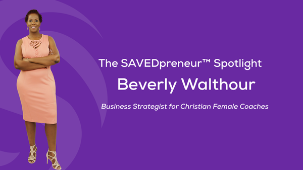 The SAVEDpreneur™ Spotlight: Beverly Walthour, Business Strategist for Christian Female Coaches