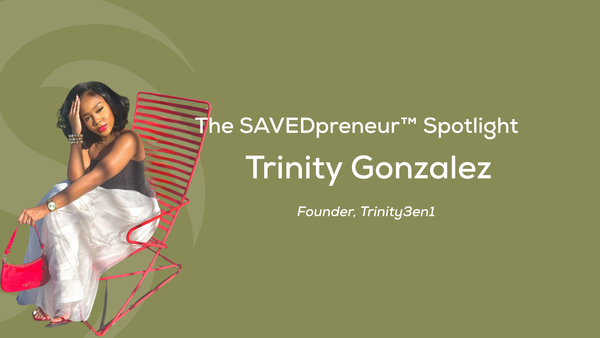 The SAVEDpreneur™ Spotlight: Trinity Gonzalez, Founder of Trinity 3en1