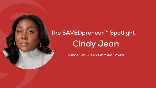The SAVEDpreneur™ Spotlight: Cindy Jean, Founder of Queen Fix Your Crown