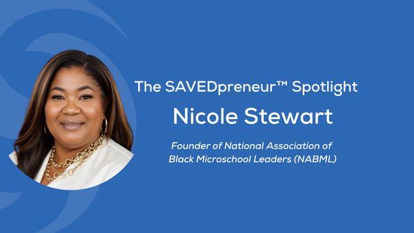The SAVEDpreneur™ Spotlight: Nicole Stewart, Founder of National Association of Black Microschool Leaders (NABML)