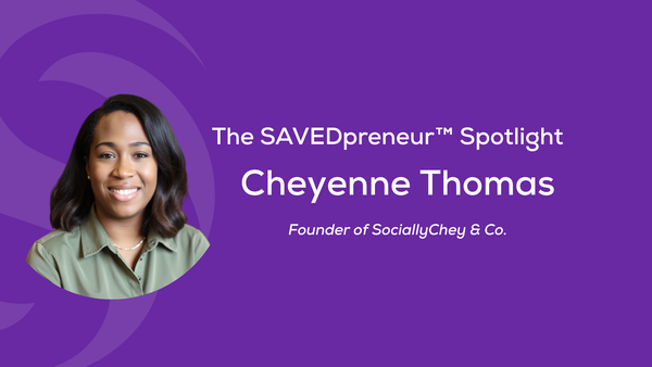 The SAVEDpreneur™ Spotlight: Cheyenne Thomas, Founder of SociallyChey & Co.