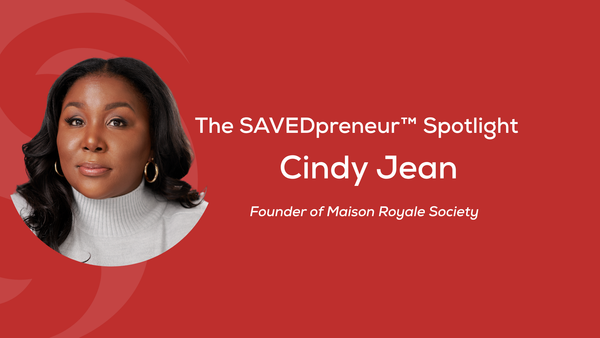 The SAVEDpreneur™ Spotlight: Cindy Jean, Founder of Maison Royale Society