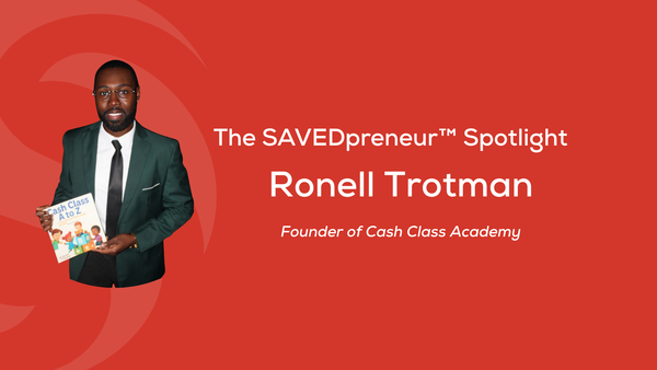 The SAVEDpreneur™ Spotlight: Ronell Trotman, Founder of Cash Class Academy