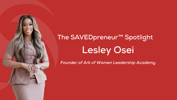 The SAVEDpreneur™ Spotlight: Lesley Osei, Founder of Ark of Women Leadership Academy