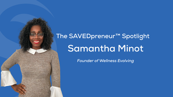 The SAVEDpreneur™ Spotlight: Samantha Minot, Founder of Wellness Evolving
