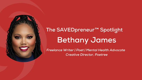 The SAVEDpreneur™ Spotlight: Bethany James, Freelance Writer & Creative